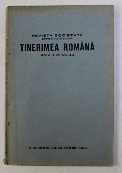 REVISTA SOCIETATII STIINTIFICO-LITERARA - TINERIMEA ROMANA ANUL LVII NR. 3-4 , NOIEMBRIE-DECEMBRIE 1938