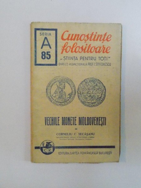 REVISTA STIINTA PENTRU TOTI , CUNOSTINTE FOLOSITOARE , VECHILE MONETE MOLDOVENESTI , SERIA A , NR. 85 de CORNELIU C. SECASANU