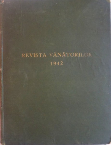 REVISTA VANATORILOR, ANUL XXIII, NR. 1-12, IANUARIE-DECEMBRIE, AN COMPLET 1942