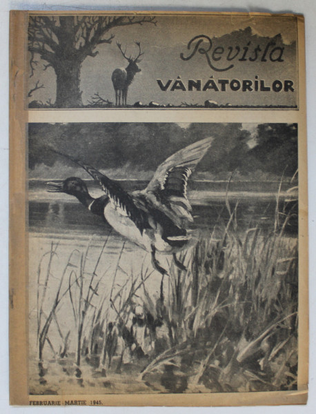 REVISTA VANATORILOR  - ORGAN OFICIAL AL UNIUNII GENERALE A VANATORILOR DIN ROMANIA , ANUL XXIV , NO.  2 - 3 , FEBRUARIE  - MARTIE ,1945