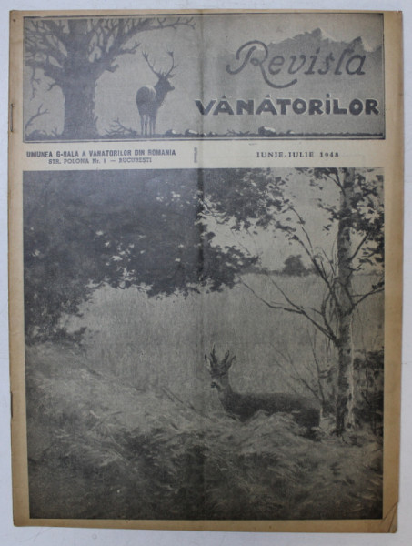 REVISTA VANATORILOR , ORGAN OFICIAL AL UNIUNII GENERALE A VANATORILOR DIN ROMANIA , ANUL XXIX , NO. 6 - 7 , IUNIE - IULIE  1948