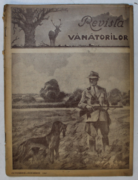 REVISTA VANATORILOR  - ORGAN OFICIAL AL UNIUNII GENERALE A VANATORILOR DIN ROMANIA , ANUL XXV , NO. 10 - 11 , OCTOMBRIE - NOIEMBRIE , 1944