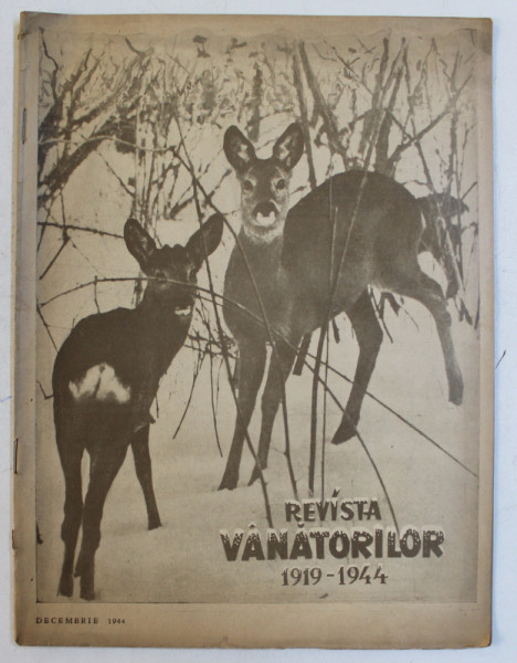 REVISTA VANATORILOR  - ORGAN OFICIAL AL UNIUNII GENERALE A VANATORILOR DIN ROMANIA , ANUL XXV , NO.  12 ,  DECEMBRIE , 1944