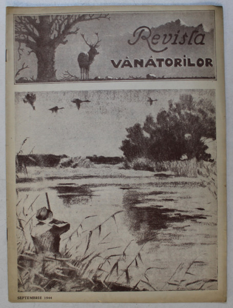 REVISTA VANATORILOR  - ORGAN OFICIAL AL UNIUNII GENERALE A VANATORILOR DIN ROMANIA , ANUL XXV , NO. 9 , SEPTEMBRIE  , 1944