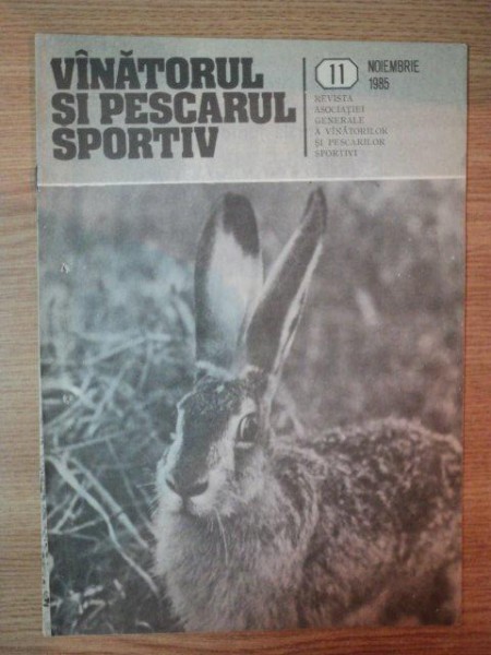 REVISTA ''VANATORUL SI PESCARUL SPORTIV'', NR. 11 NOIEMBRIE 1985