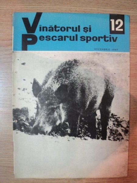 REVISTA ''VANATORUL SI PESCARUL SPORTIV'', NR. 12 DECEMBRIE 1967