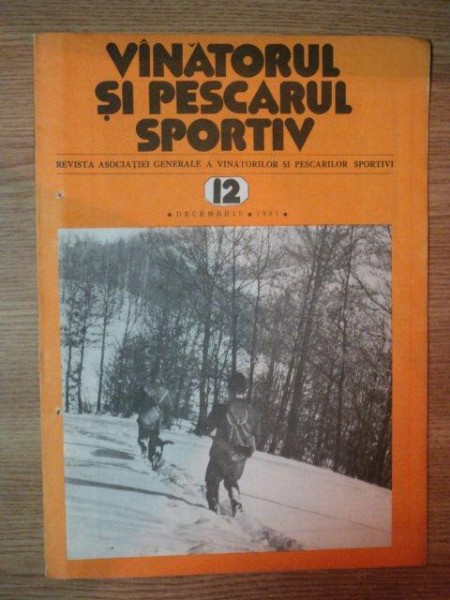 REVISTA ''VANATORUL SI PESCARUL SPORTIV'', NR. 12 DECEMBRIE 1981