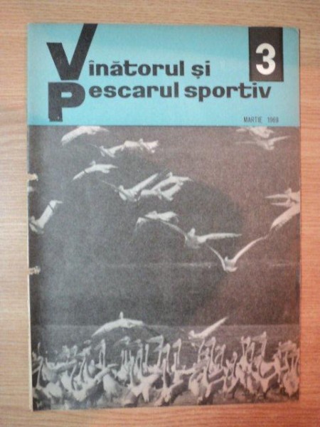 REVISTA ''VANATORUL SI PESCARUL SPORTIV'', NR. 3 MARTIE 1969
