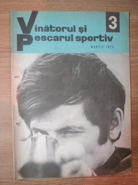 REVISTA &quot;VANATORUL SI PESCARUL SPORTIV&quot; , NR. 3 , MARTIE 1973