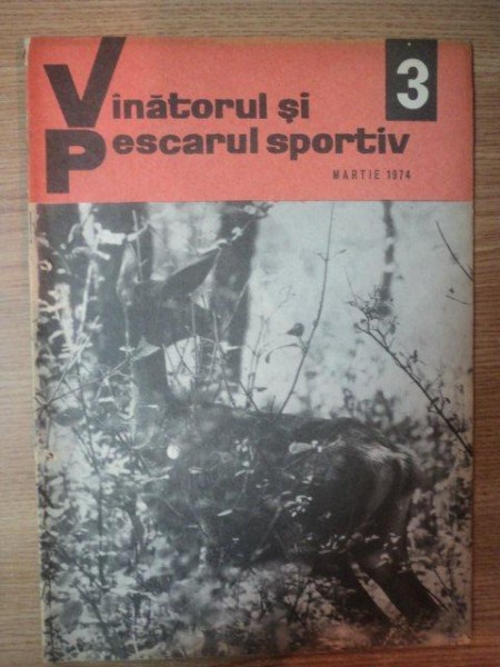 REVISTA "VANATORUL SI PESCARUL SPORTIV" , NR. 3 MARTIE 1974
