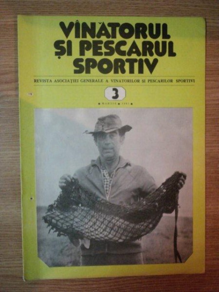 REVISTA ''VANATORUL SI PESCARUL SPORTIV'', NR. 3 MARTIE 1981