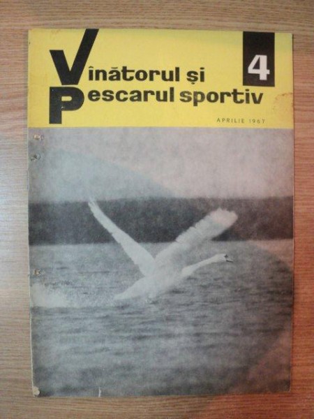 REVISTA ''VANATORUL SI PESCARUL SPORTIV'', NR. 4 APRILIE 1967