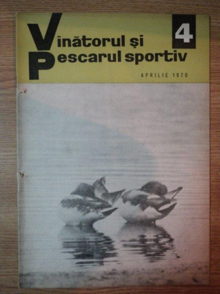 REVISTA ''VANATORUL SI PESCARUL SPORTIV'', NR. 4 APRILIE 1970