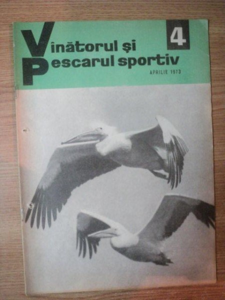 REVISTA &quot;VANATORUL SI PESCARUL SPORTIV&quot; , NR. 4 , APRILIE 1973