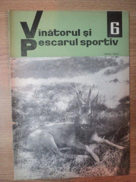 REVISTA "VANATORUL SI PESCARUL SPORTIV" , NR. 6 IUNIE 1967