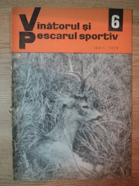 REVISTA ''VANATORUL SI PESCARUL SPORTIV'', NR. 6 IUNIE 1970