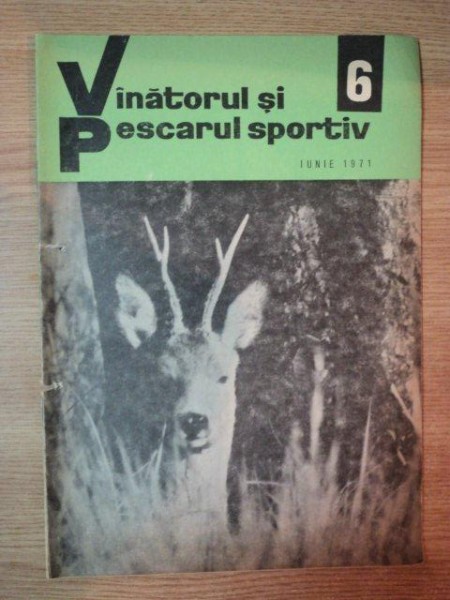 REVISTA ''VANATORUL SI PESCARUL SPORTIV'', NR. 6 IUNIE 1971