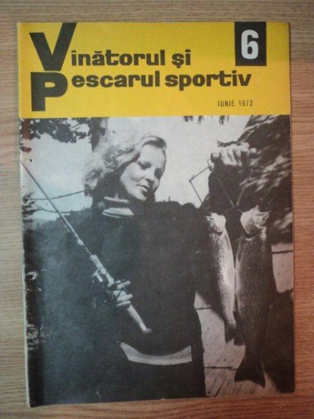 REVISTA ''VANATORUL SI PESCARUL SPORTIV'', NR. 6 IUNIE 1972