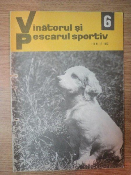 REVISTA VANATORUL SI PESCARUL SPORTIV , NR. 6 , IUNIE 1973