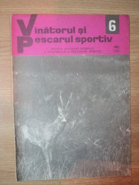 REVISTA "VANATORUL SI PESCARUL SPORTIV" , NR. 6 IUNIE 1974