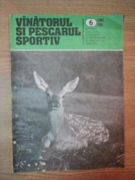 REVISTA ''VANATORUL SI PESCARUL SPORTIV'', NR. 6 IUNIE 1983