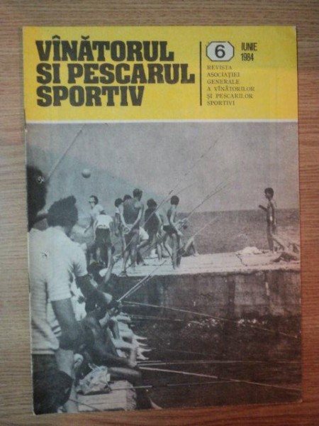 REVISTA ''VANATORUL SI PESCARUL SPORTIV'', NR. 6 IUNIE 1984