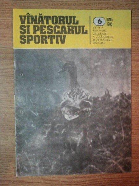 REVISTA ''VANATORUL SI PESCARUL SPORTIV'', NR. 6 IUNIE 1985