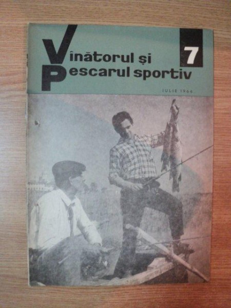 REVISTA ''VANATORUL SI PESCARUL SPORTIV'', NR. 7 IULIE 1966