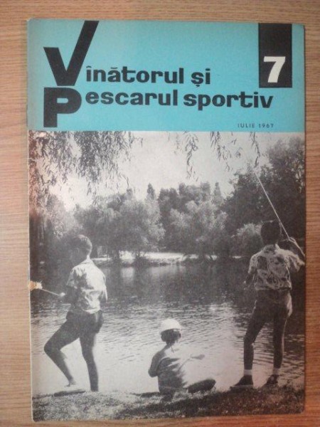 REVISTA "VANATORUL SI PESCARUL SPORTIV" , NR. 7 IULIE 1967