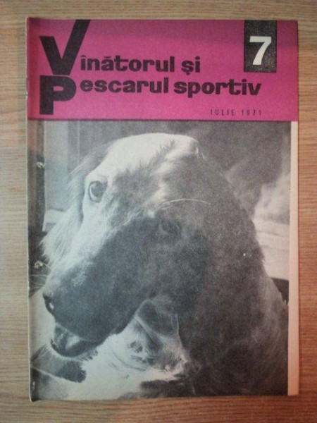 REVISTA ''VANATORUL SI PESCARUL SPORTIV'', NR. 7 IULIE 1971