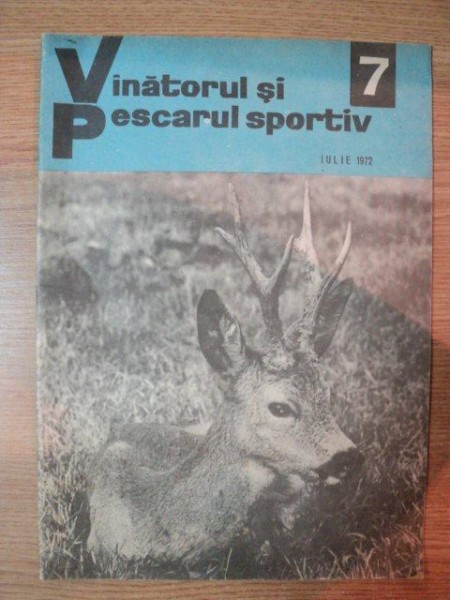 REVISTA ''VANATORUL SI PESCARUL SPORTIV'', NR. 7 IULIE 1972