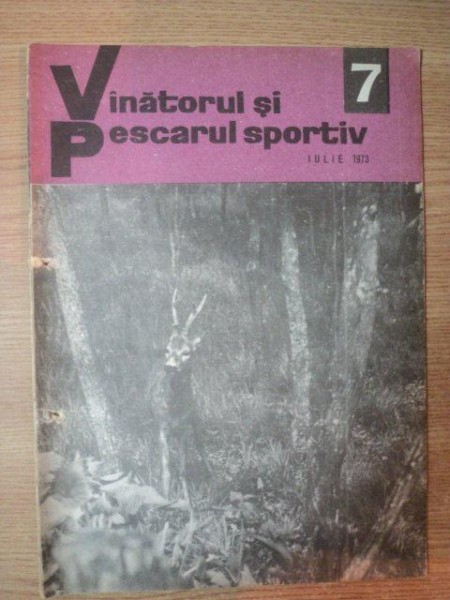 REVISTA "VANATORUL SI PESCARUL SPORTIV" , NR. 7 , IULIE 1973
