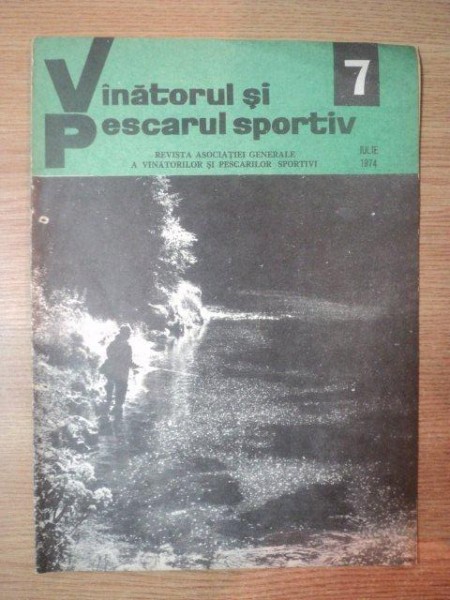 REVISTA "VANATORUL SI PESCARUL SPORTIV" , NR. 7 IULIE 1974
