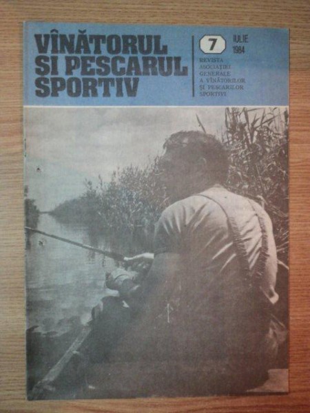 REVISTA ''VANATORUL SI PESCARUL SPORTIV'', NR. 7 IULIE 1984