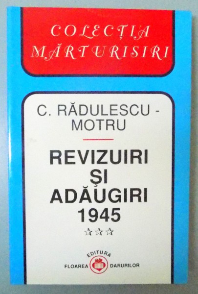 REVIZUIRI SI ADAUGIRI 1945 de C. RADULESCU MOTRU , 1999 * PREZINTA INSEMNARI SI SUBLINIERI