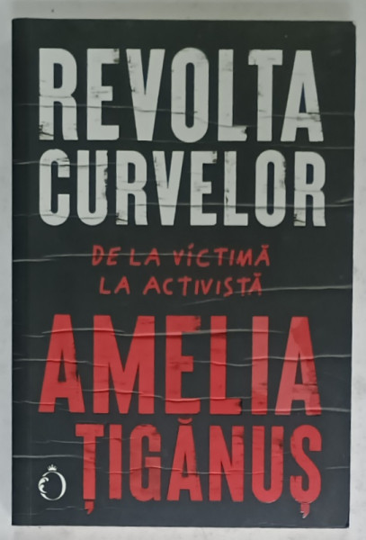 REVOLTA CURVELOR , DE LA VICTIMA LA ACTIVISTA de AMELIA TIGANUS , 2022