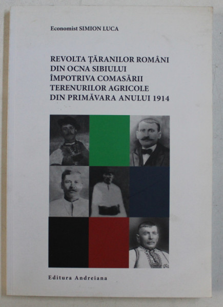 REVOLTA TARANILOR ROMANI DIN OCNA SIBIULUI IMPOTRIVA COMASARII TERENURILOR AGRICOLE DIN PRIMAVARA ANULUI 1914 de SIMION LUCA , 2014