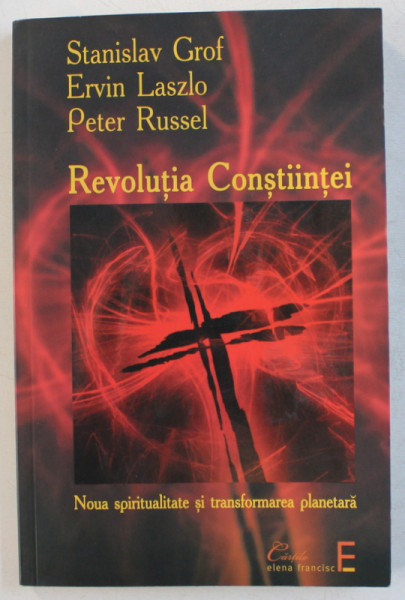 REVOLUTIA CONSTIINTEI  - NOUA SPIRITUALITATE SI TRANSFORMAREA PLANETARA de STANISLAV GROF...PETER RUSSEL , 2009