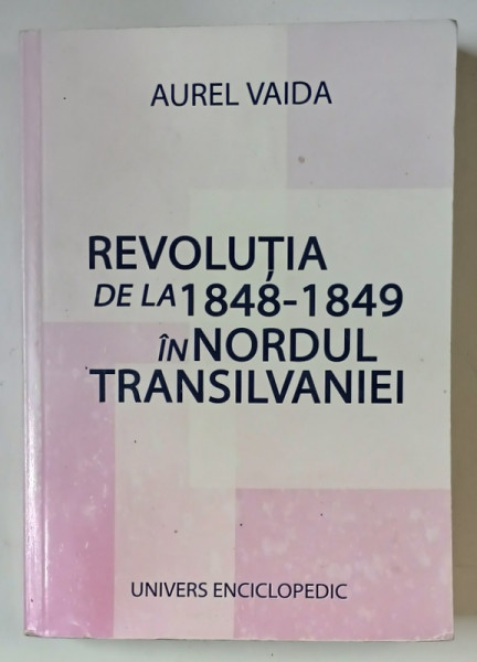 REVOLUTIA DE LA 1848-1849 IN NORDUL TRANSILVANIEI de AUREL VAIDA , 2004