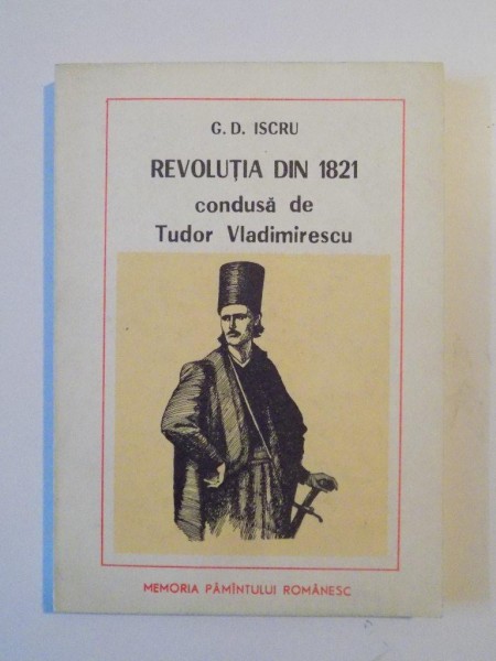 REVOLUTIA DIN 1821 CONDUSA DE TUDOR VLADIMIRESCU de G.D. ISCRU , 1982