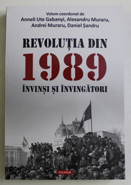 REVOLUTIA DIN 1989 , INVINSI SI INVINGATORI , volum coordonat de ANNELI UTE GABANYI ... DANIEL SANDRU , 2020