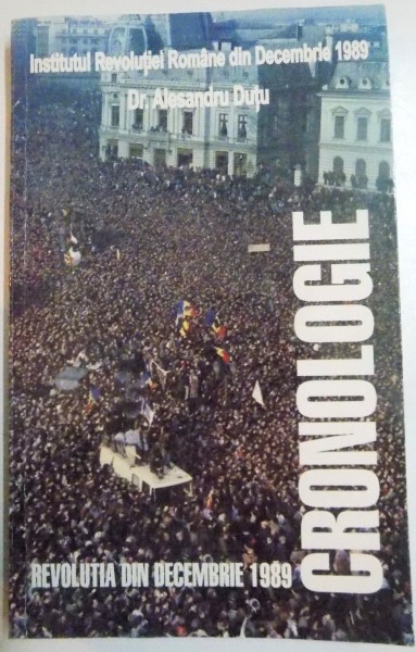 REVOLUTIA DIN DECEMBRIE 1989 , CRONOLOGIE de ALESANDRU DUTU , 2006