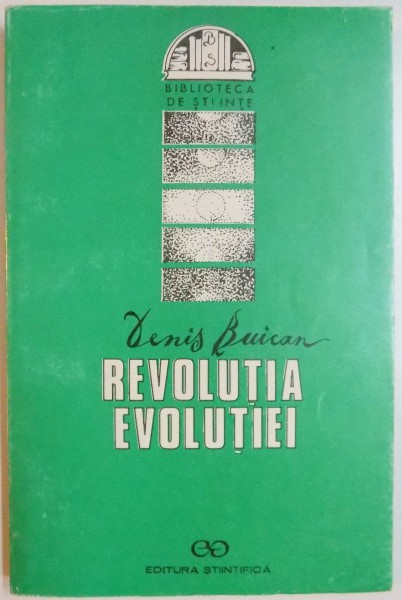 REVOLUTIA EVOLUTIEI , EVOLUTIA EVOLUTIONISMULUI de DENIS BUICAN , 1994