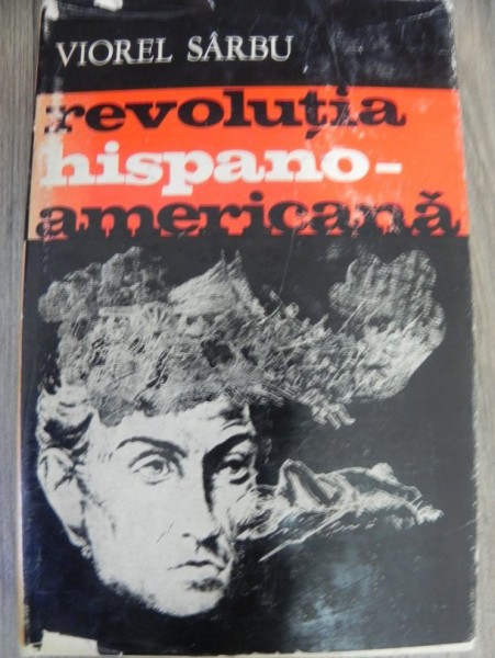 REVOLUTIA HISPANO - AMERICANA de VIOREL SARBU , 1970