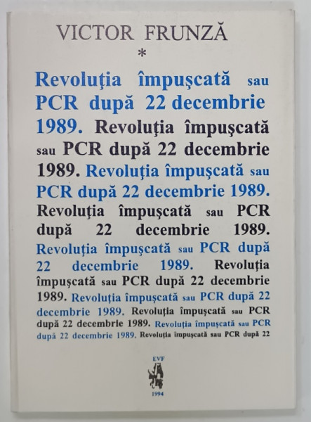 REVOLUTIA IMPUSCATA sau PCR DUPA 22 DECEMBRIE 1989 de VICTOR FRUNZA, 1994, CONTINE DEDICATIE *