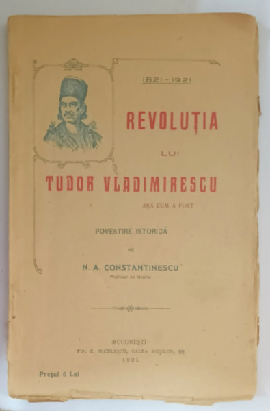 REVOLUTIA LUI TUDOR VLADIMIRESCU DIN 1821 de N. A. CONSTANTINESCU , 1921