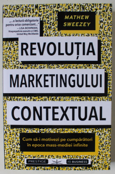 REVOLUTIA MARKETINGULUI CONTEXTUAL , CUM SA - I MOTIVEZI PE CUMPARATORI IN EPOCA MASS - MEDIEI INFINTE de MATHEW SWEEZEY , 2024