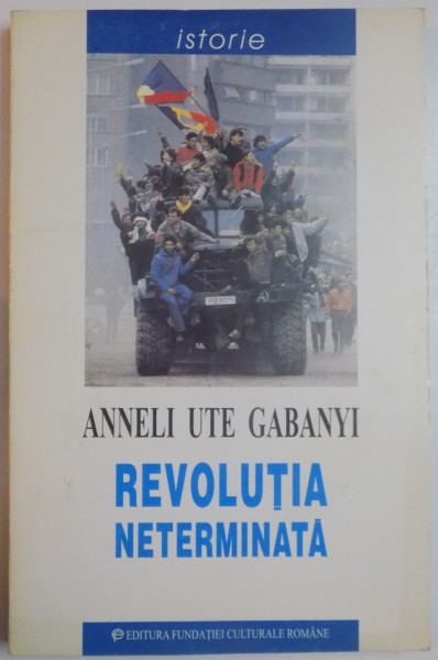 REVOLUTIA NETERMINATA de ANNELI UTE GABANYI , 1999