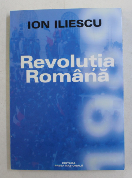 REVOLUTIA ROMANA de ION ILIESCU , 2001 *DEDICATIE