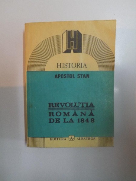 REVOLUTIA ROMANA DE LA 1848 de APOSTOL STAN , BUCURESTI 1992